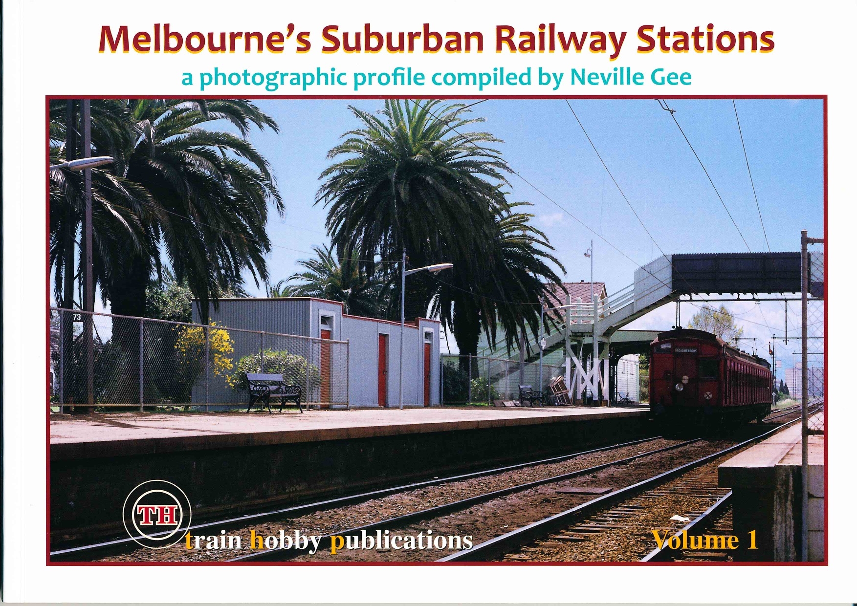 Melbourne's Suburban Railway Stations - Volume 1